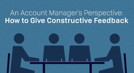An Account Manager’s Perspective: How to Give Constructive Feedback