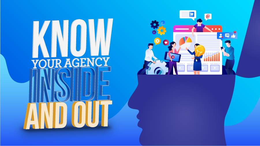 Know Your Agency Inside and Out