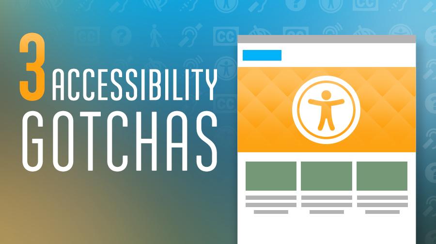 3 Accessibility Gotchas