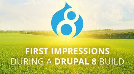 First Impressions During a Drupal 8 Website Build