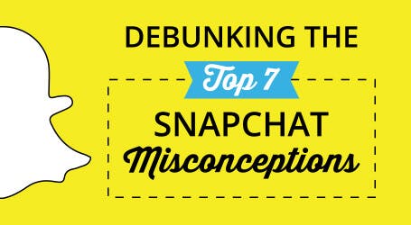 Debunking the Top 7 Snapchat Misconceptions