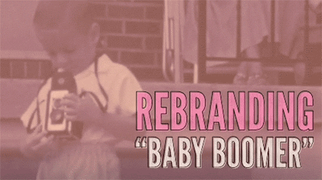 Rebranding ‘Baby Boomer’ Rebranding ‘Baby Boomer’