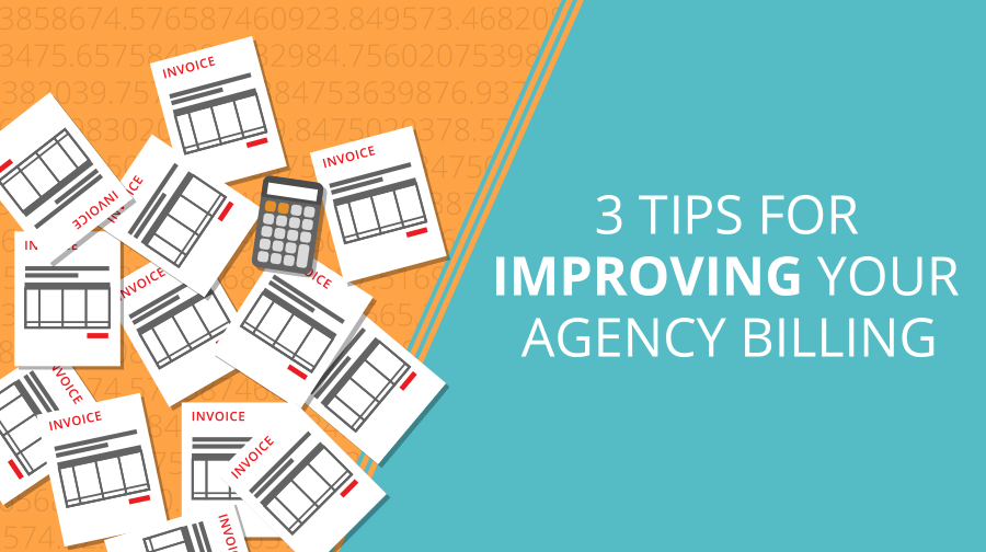 3 Tips for Improving Your Agency Billing