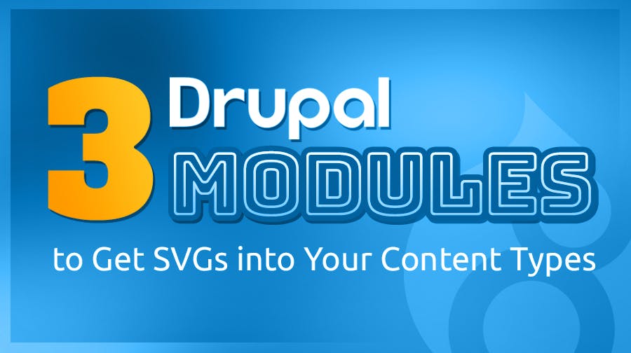 3 Drupal Modules to get SVGs into your content types