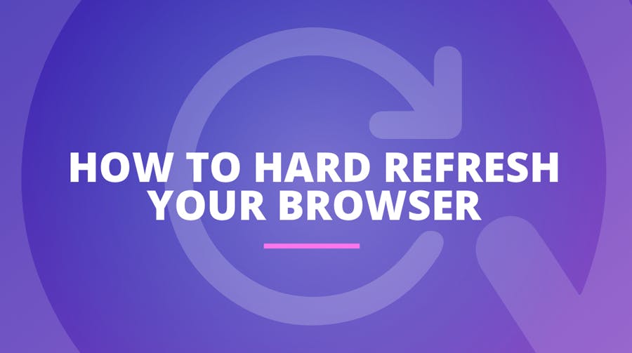 How to Hard Refresh Your Browser