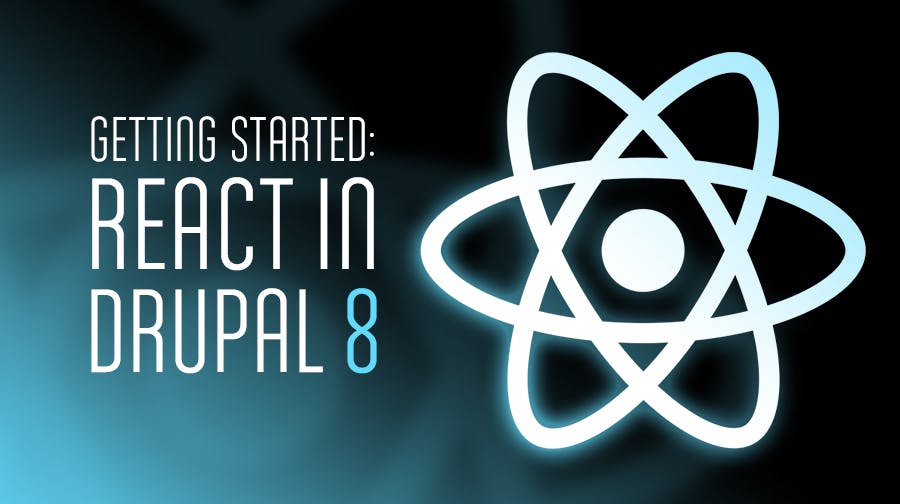 Getting Started: React in Drupal 8