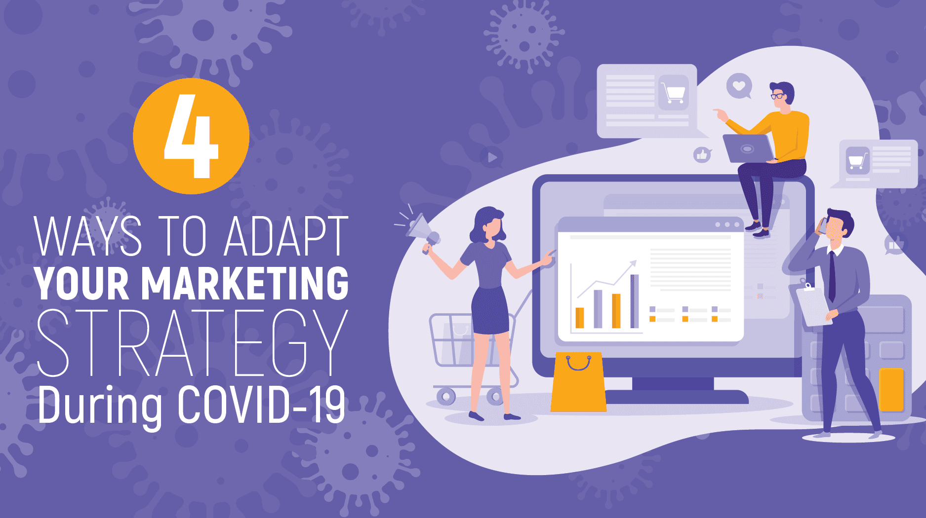 Four Ways to Adapt Your Marketing Strategy During COVID-19 Adapt Your Marketing Strategy During COVID-19