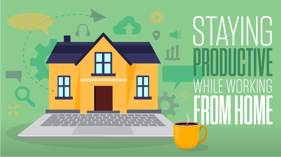 4 Tips to Help Stay Productive While Working From Home Staying Productive While Working From Home