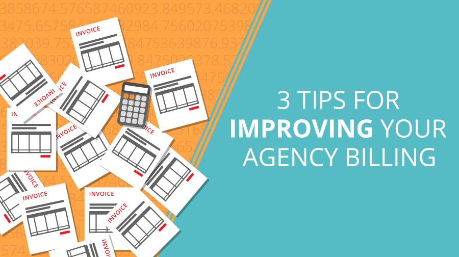 3 Tips for Improving Your Agency Billing 3 Tips for Improving Your Agency Billing