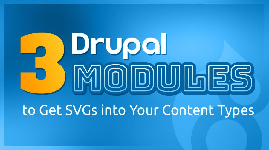3 Drupal Modules to get SVGs into your content types 3 Drupal Modules to get SVGs into your content types