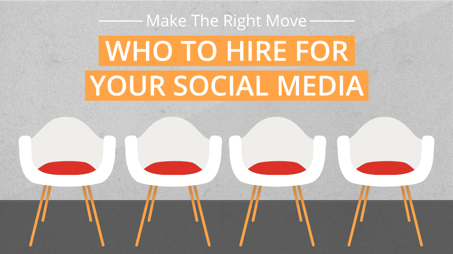 Make The Right Move: Who to Hire for Your Social Media Who to Hire for Your Social Media