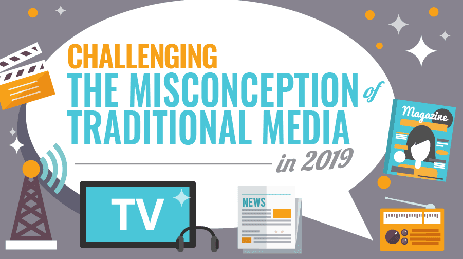 Challenging the Misconception of Traditional Media in 2019 Challenging the Misconception of Traditional Media in 2019