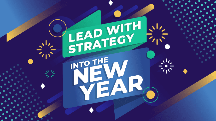Lead with Strategy Into the New Year Lead with Strategy Into the New Year