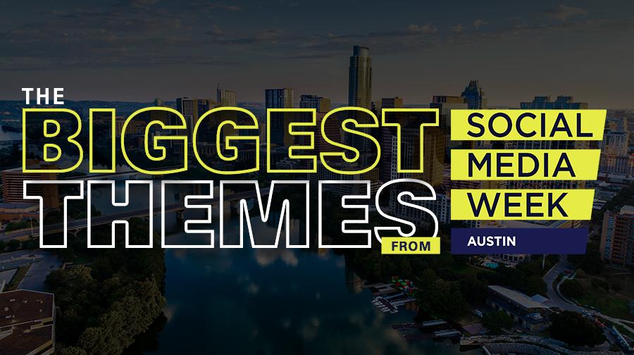 The Biggest Themes From Social Media Week Austin Social Media Week Austin Themes - Brittany Ruiz