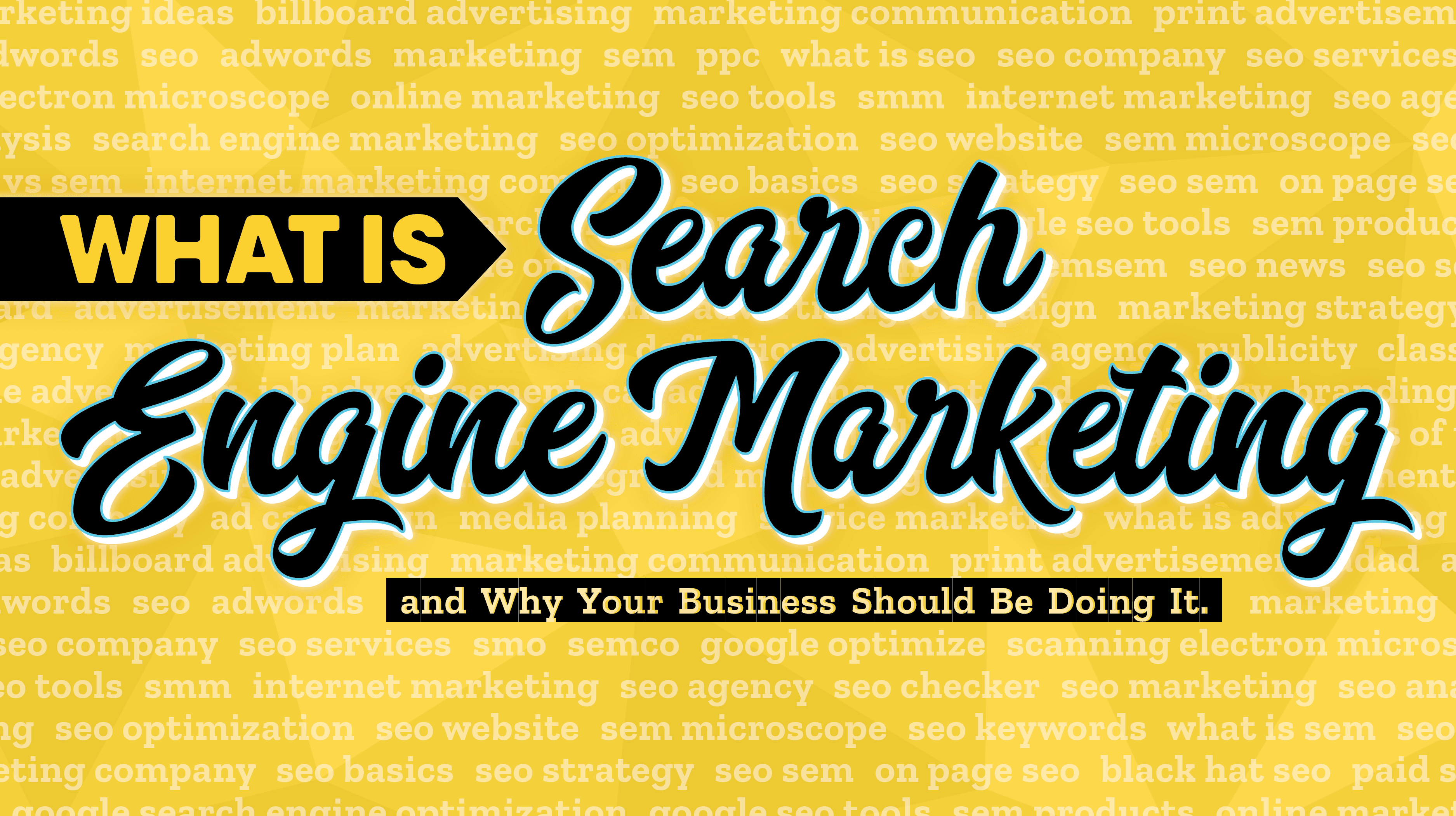 What Is Search Engine Marketing and Why Your Business Should Be Doing It Search Engine Marketing and Why Your Business Should Be Doing It