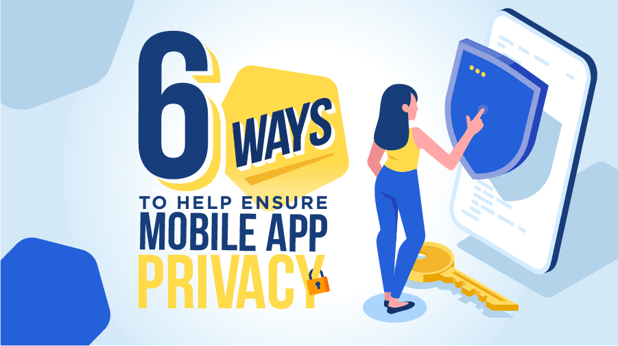 6 Ways to Help Ensure Mobile App Privacy 6 Ways to Help Ensure Mobile App Privacy