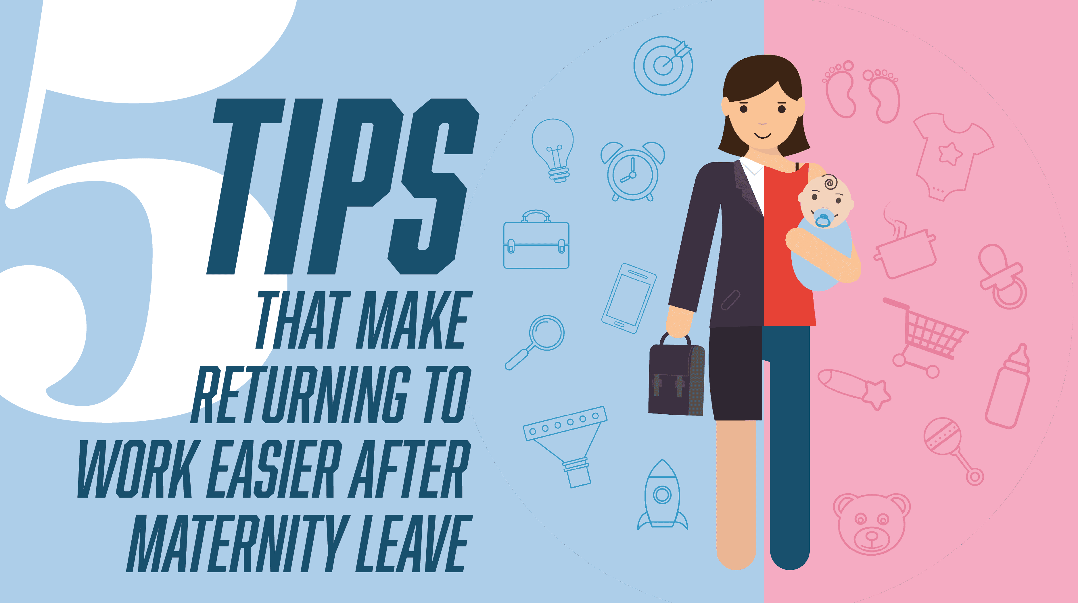 5 Tips That Will Make Returning Back to Work Easier After Maternity Leave Tips That Will Make Returning Back to Work Easier After Maternity Leave