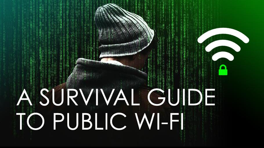 A Survival Guide to Public Wi-Fi A Survival Guide to Public Wi-Fi