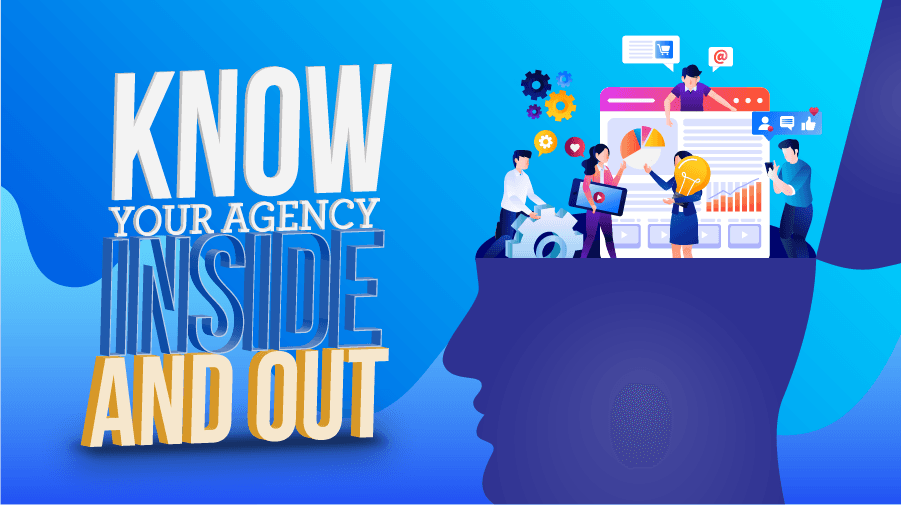 Know Your Agency Inside and Out Know Your Agency Inside and Out