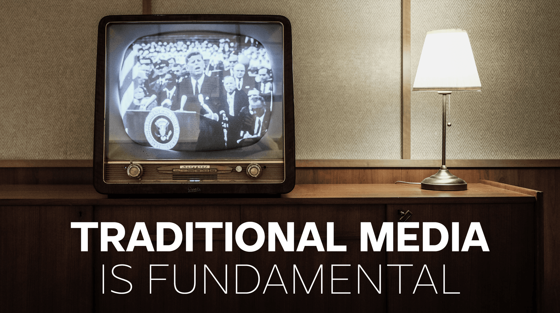 Traditional Media Is Fundamental Traditional Media Is Fundamental