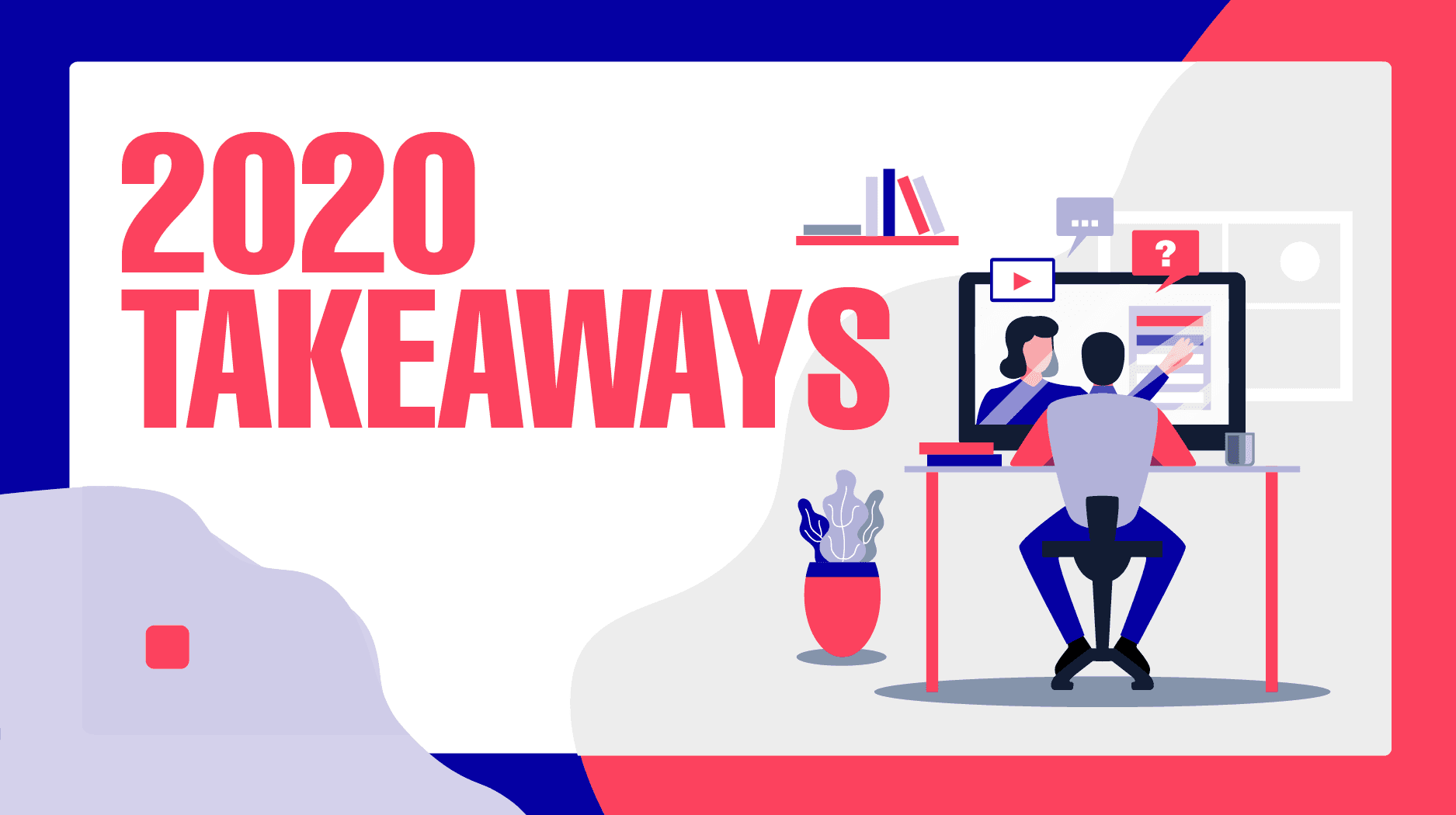 2020 Takeaways 2020 Takeaways