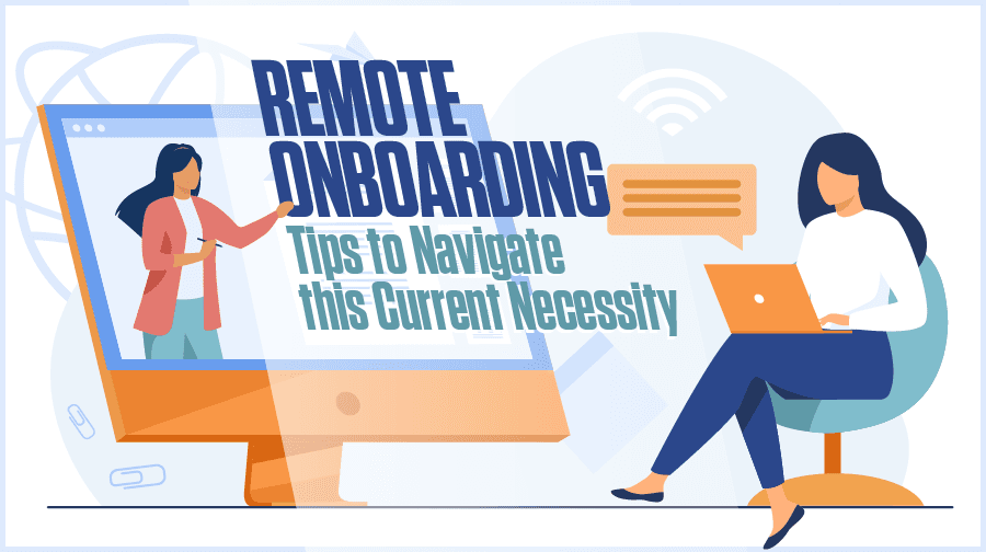 Remote Onboarding: Tips to Navigate this Current Necessity Remote Onboarding: Tips to Navigate this Current Necessity
