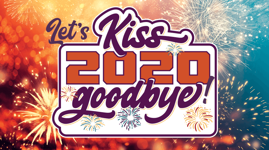 Let’s Kiss 2020 Goodbye! Let’s Kiss 2020 Goodbye!