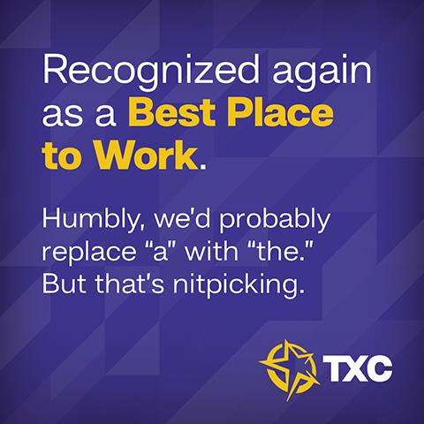 Texas Creative recognized as a Best Place to Work in San Antonio TXC named a Best Place to Work by the San Antonio Business Journal